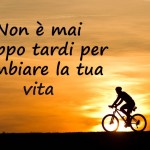 Frasi sulla vita - non è mai troppo tardi