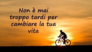 Frasi sulla vita - non è mai troppo tardi