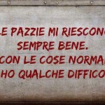 Frase sulla vita pazzie